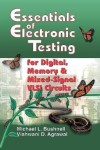 Essentials of Electronic Testing for Digital, Memory and Mixed-Signal VLSI Circuits