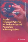 Spatial Temporal Patterns for Action-Oriented Perception in Roving Robots