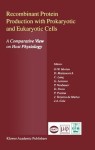 Recombinant Protein Production with Prokaryotic and Eukaryotic Cells. A Comparative View on Host Physiology