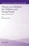 Theatre as a Medium for Children and Young People: Images and Observations