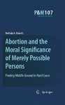 Abortion and the Moral Significance of Merely Possible Persons