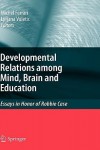 Developmental Relations among Mind, Brain and Education