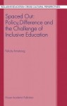 Spaced Out: Policy, Difference and the Challenge of Inclusive Education