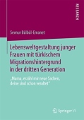 Lebensweltgestaltung junger Frauen mit turkischem Migrationshintergrund in der dritten Generation