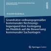 Grundsatze ordnungsgemaĂźer kommunaler Rechnungslegung und ihre Auslegung im Hinblick auf die Bewertung kommunaler Sachanlagen