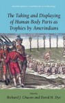 Taking and Displaying of Human Body Parts as Trophies by Amerindians