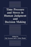 Time Pressure and Stress in Human Judgment and Decision Making