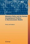Monetary Policy and the German Unemployment Problem in Macroeconomic Models