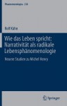 Wie das Leben spricht: Narrativitat als radikale Lebensphanomenologie