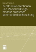 Publikumskonzeptionen und Medienwirkungsmodelle politischer Kommunikationsforschung