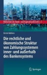 Die rechtliche und okonomische Struktur von Zahlungssystemen inner- und auĂźerhalb des Bankensystems