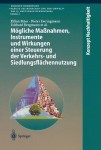 Mogliche MaĂźnahmen, Instrumente und Wirkungen einer Steuerung der Verkehrs- und Siedlungsflachennutzung