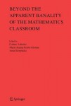 Beyond the Apparent Banality of the Mathematics Classroom