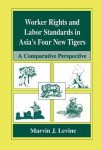 Worker Rights and Labor Standards in Asia’s Four New Tigers
