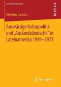 Auswartige Kulturpolitik und „Auslandsdeutsche“ in Lateinamerika 1949-1973