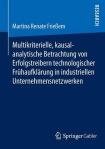 Multikriterielle, kausalanalytische Betrachtung von Erfolgstreibern technologischer Fruhaufklarung in industriellen Unternehmensnetzwerken