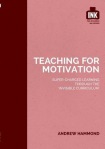 Teaching for Motivation: Super-charged learning through 'The Invisible Curriculum'
