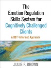 Emotion Regulation Skills System for Cognitively Challenged Clients, First Edition