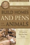 101 Different Ways to Build Homes & Pens for Your Animals