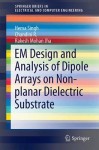 EM Design and Analysis of Dipole Arrays on Non-planar Dielectric Substrate