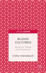 Blood Cultures: Medicine, Media, and Militarisms
