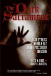Dark Sacrament: True Stories Of Modern-Day Demon Possession And Exor cism