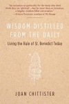 Wisdom Distilled from the Daily: Living the Rule of St. Benedict Today