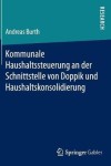 Kommunale Haushaltssteuerung an der Schnittstelle von Doppik und Haushaltskonsolidierung
