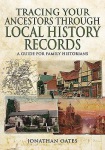 Tracing Your Ancestors Through  Local History Records: A Guide for Family Historians