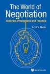 World Of Negotiation, The: Theories, Perceptions And Practice