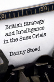 British Strategy and Intelligence in the Suez Crisis