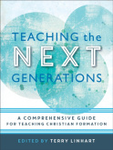 Teaching the Next Generations – A Comprehensive Guide for Teaching Christian Formation