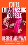 You’re Embarrassing Yourself