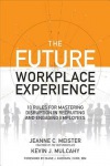 Future Workplace Experience: 10 Rules For Mastering Disruption in Recruiting and Engaging Employees