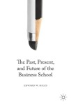 Past, Present, and Future of the Business School