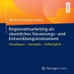 Regionalmarketing als raumliches Steuerungs- und Entwicklungsinstrument