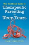 Unofficial Guide to Therapeutic Parenting - The Teen Years