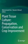 Plant Tissue Culture: Propagation, Conservation and Crop Improvement