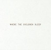 Where the Children Sleep