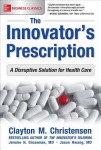 Innovator's Prescription: A Disruptive Solution for Health Care
