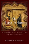 Last Adam – A Theology of the Obedient Life of Jesus in the Gospels
