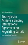 Strategies to Achieve a Binding International Agreement on Regulating Cartels