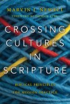 Crossing Cultures in Scripture – Biblical Principles for Mission Practice
