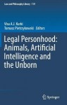 Legal Personhood: Animals, Artificial Intelligence and the Unborn