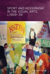 Sport and Modernism in the Visual Arts in Europe, c. 1909–39