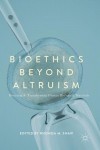 Bioethics Beyond Altruism