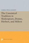 Casuistical Tradition in Shakespeare, Donne, Herbert, and Milton