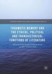 Traumatic Memory and the Ethical, Political and Transhistorical Functions of Literature