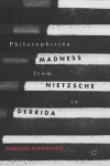 Philosophizing Madness from Nietzsche to Derrida