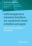 Aufdeckungsprozesse mannlicher Betroffener von sexualisierter Gewalt in Kindheit und Jugend
